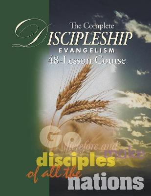 The Complete Discipleship Evangelism 48-Lessons Study Guide: Go Therefore and make disciples of all the nations - Andrew Wommack