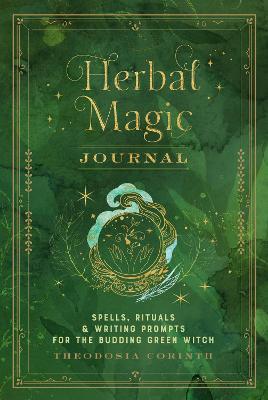 Herbal Magic Journal: Spells, Rituals, and Writing Prompts for the Budding Green Witchvolume 12 - Theodosia Corinth
