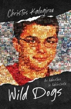 Coperta cărții 'Wild Dogs: An Adventure in Adolescence - Christos Kalogirou'