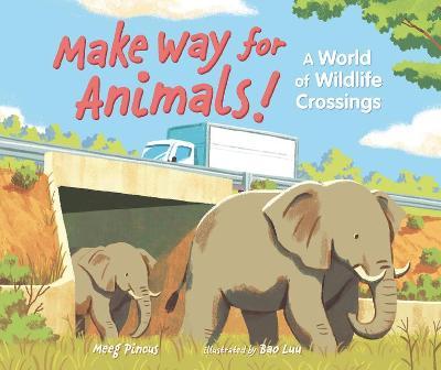 Make Way for Animals!: A World of Wildlife Crossings - Meeg Pincus