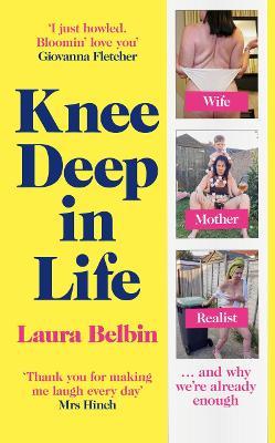 Coperta cărții 'Knee Deep in Life: Wife, Mother, Realist... and Why We're Already Enough - Laura Belbin'