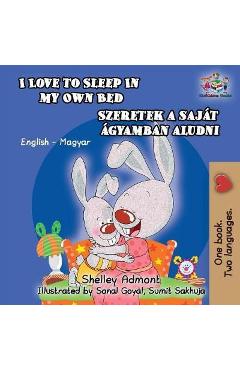 Coperta cărții 'I Love to Sleep in My Own Bed (Hungarian Kids Book): English Hungarian Bilingual Children's Book - Shelley Admont'