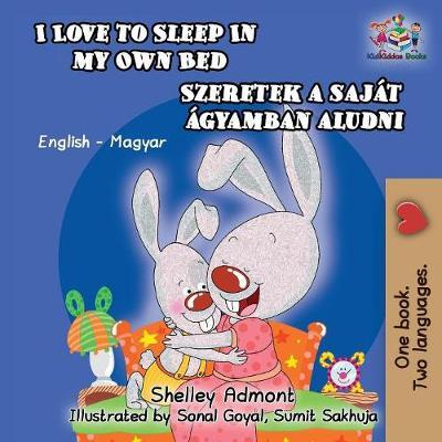 I Love to Sleep in My Own Bed (Hungarian Kids Book): English Hungarian Bilingual Children's Book - Shelley Admont
