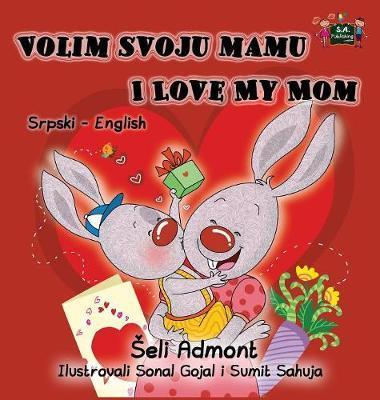 Volim svoju mamu I Love My Mom: Serbian English Bilingual Collection - Shelley Admont