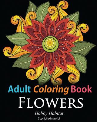Adult Coloring Books: Flowers: Coloring Books for Adults Featuring 32 Beautiful Flower Zentangle Designs - Hobby Habitat Coloring Books