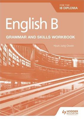English B for the Ib Diploma Grammar and Skills Workbook - Hyun Jung Owen