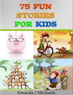 75 Fun Stories for Kids: 3 to 8 Year Olds - Amanda J. Michaels