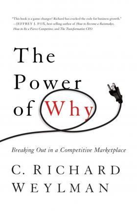 The Power of Why: Breaking Out in a Competitive Marketplace - C. Richard Weylman