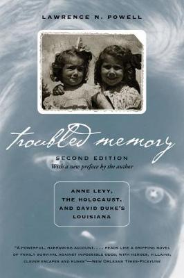 Troubled Memory, Second Edition: Anne Levy, the Holocaust, and David Duke's Louisiana - Lawrence N. Powell