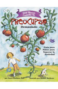 Qué Hacer Cuando Te Preocupas Demasiado: Guía Para Niños Para Superar La Ansiedad / What to Do When You Worry Too Much (Spanish Edition) - Dawn Huebner