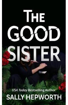 Coperta cărții 'The Good Sister - Sally Hepworth'