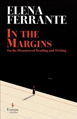 In the Margins: On the Pleasures of Reading and Writing - Elena Ferrante