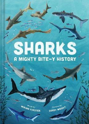 Sharks: A Mighty Bite-Y History - Miriam Forster