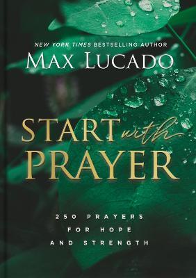 Start with Prayer: 250 Prayers for Hope and Strength - Max Lucado