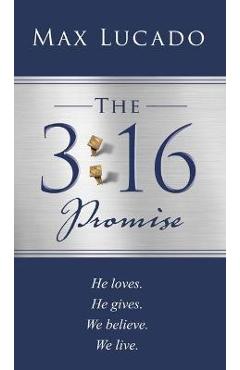 Coperta cărții 'The 3:16 Promise: He Loves. He Gives. We Believe. We Live. - Max Lucado'