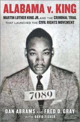 Alabama V. King: Martin Luther King Jr. and the Criminal Trial That Launched the Civil Rights Movement - David Fisher