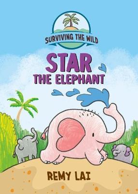 Surviving the Wild: Star the Elephant - Remy Lai