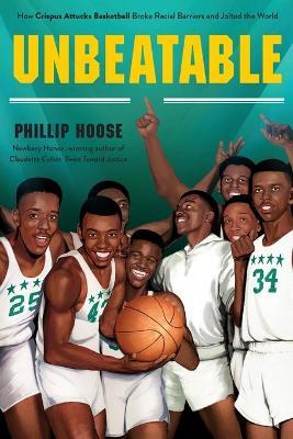 Unbeatable: How Crispus Attucks Basketball Broke Racial Barriers and Jolted the World - Phillip Hoose