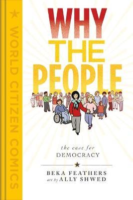 Why the People: The Case for Democracy - Beka Feathers