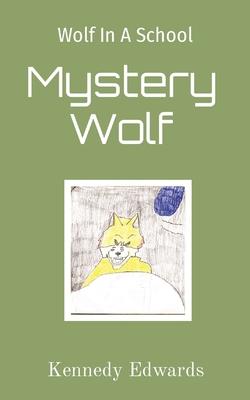Wolf In A School: Mystery Wolf: Mystery Wolf - Kennedy J. Edwards