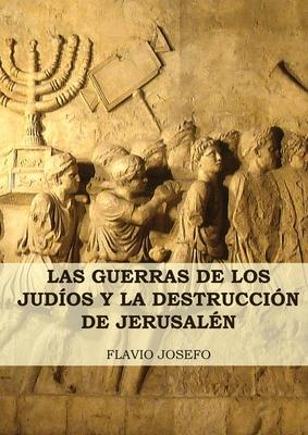 Las Guerras de los Judíos y la Destrucción de Jerusalén: (7 Libros en 1, Impresión a Letra Grande) - Flavio Josefo