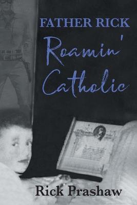 Father Rick Roamin' Catholic - Rick Prashaw