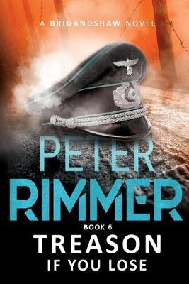 Treason If You Lose: The Brigandshaw Chronicles Book 6 - Peter Rimmer