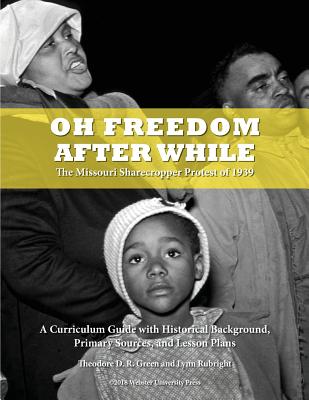 Oh Freedom After While: The Missouri Sharecropper Protest of 1939 - Theodore D. R. Green