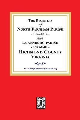 The Registers of North Farnham Parish, 1663-1814 and Lunenburg Parish, 1783-1800, Richmond County, Virginia - George H. S. King