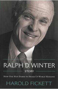 Poza produsului The Ralph D. Winter Story: How One Man Dared to Shake Up World Missions - Harold Fickett