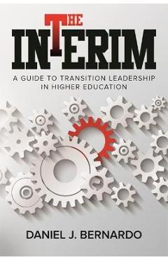 Coperta cărții 'The Interim: A Guide to Transition Leadership in Higher Education - Daniel J. Bernardo'