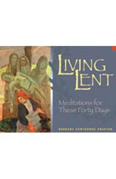 Poza produsului Living Lent: Meditations for These Forty Days - Barbara Cawthorne Crafton