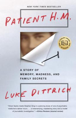 Patient H.M.: A Story of Memory, Madness, and Family Secrets - Luke Dittrich