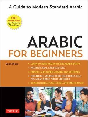 Arabic for Beginners: A Guide to Modern Standard Arabic (Free Online Audio and Printable Flash Cards) - Sarah Risha