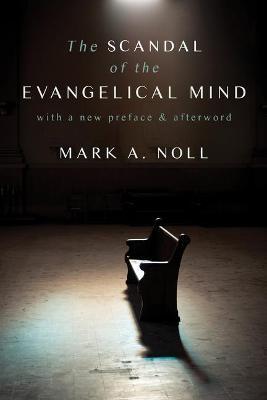 The Scandal of the Evangelical Mind - Mark A. Noll