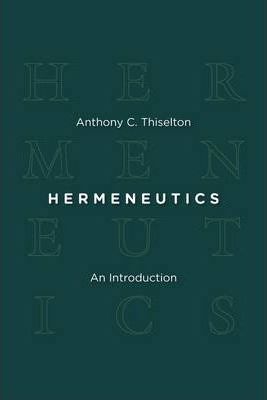 Hermeneutics: An Introduction - Anthony C. Thiselton