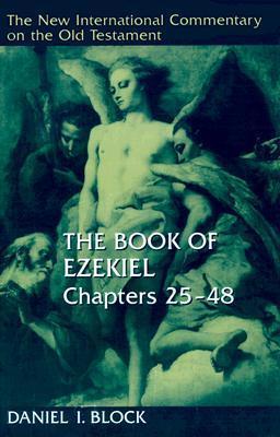 The Book of Ezekiel, Chapters 25-48 - Daniel I. Block