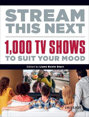 Stream This Next: 1,000 TV Shows to Suit Your Mood - Liane Bonin Starr