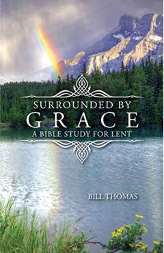 Surrounded by Grace: A Bible Study for Lent - Bill Thomas