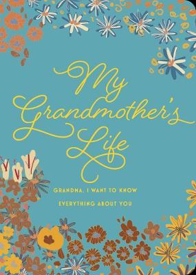My Grandmother's Life - Second Edition, 42: Grandma, I Want to Know Everything about You - Editors Of Chartwell Books