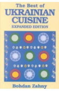 The Best of Ukrainian Cuisine - Bohdan Zahny