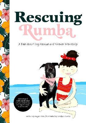 Rescuing Rumba: A Tale about Dog Rescue and Forever Friendship - Megan Rose