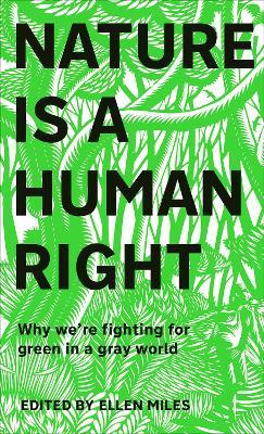 Nature Is a Human Right: Why We're Fighting for Green in a Gray World - Ellen Miles
