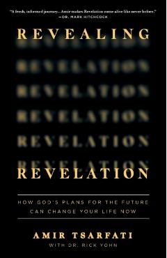 Revealing Revelation: How God's Plans for the Future Can Change Your Life Now - Amir Tsarfati