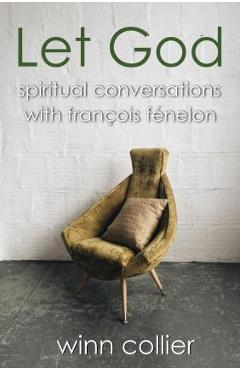 Coperta cărții 'Let God: Spiritual Conversations with Francois Fenelon - Winn Collier'