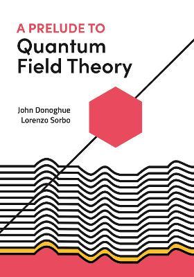 A Prelude to Quantum Field Theory - John Donoghue