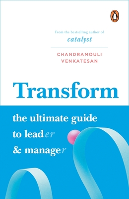Transform: The Ultimate Guide to Lead and Manage - Chandramouli Venkatesan