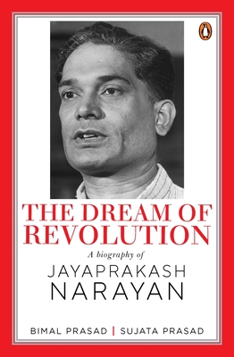 The Dream of Revolution: A Biography of Jayaprakash Narayan - Bimal Prasad