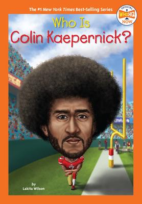 Who Is Colin Kaepernick? - Lakita Wilson