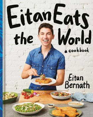 Eitan Eats the World: New Comfort Classics to Cook Right Now: A Cookbook - Eitan Bernath